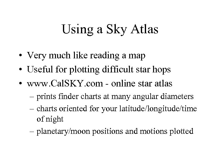Using a Sky Atlas • Very much like reading a map • Useful for