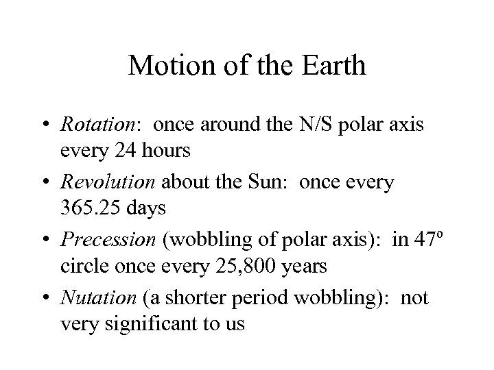 Motion of the Earth • Rotation: once around the N/S polar axis every 24