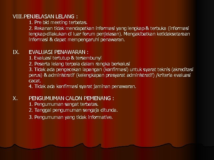 VIII. PENJELASAN LELANG : 1. Pre bid meeting terbatas. 2. Rekanan tidak mendapatkan informasi