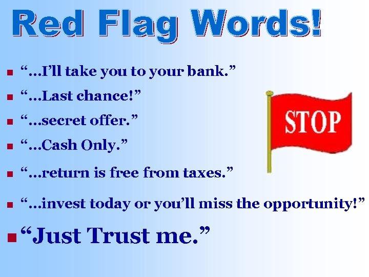 n “…I’ll take you to your bank. ” n “…Last chance!” n “…secret offer.