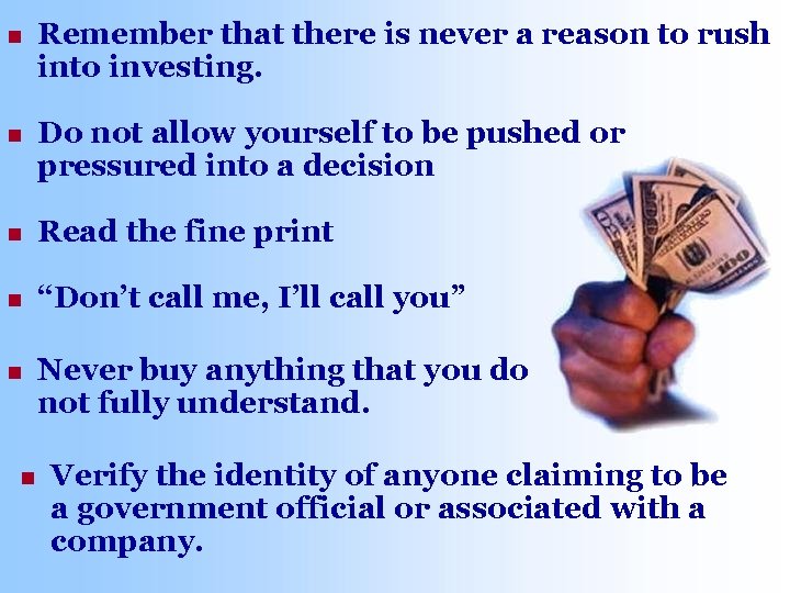 n Remember that there is never a reason to rush into investing. n Do