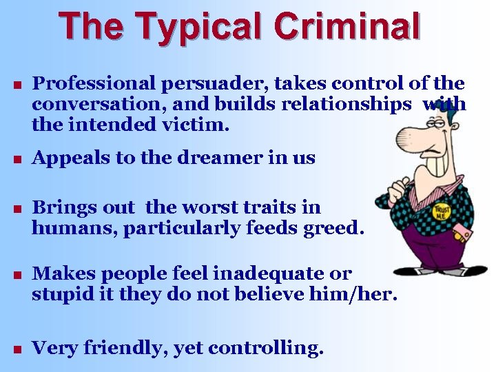 The Typical Criminal n Professional persuader, takes control of the conversation, and builds relationships