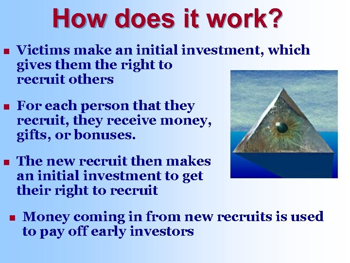 How does it work? n Victims make an initial investment, which gives them the
