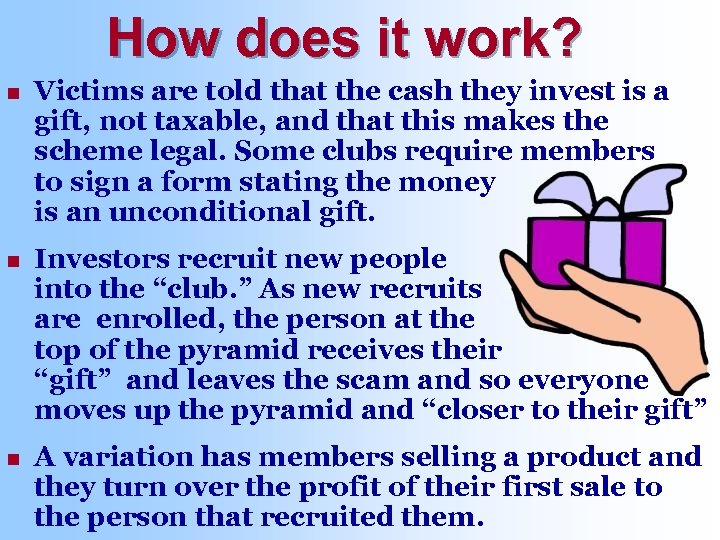 How does it work? n Victims are told that the cash they invest is