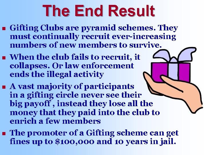 The End Result n n Gifting Clubs are pyramid schemes. They must continually recruit