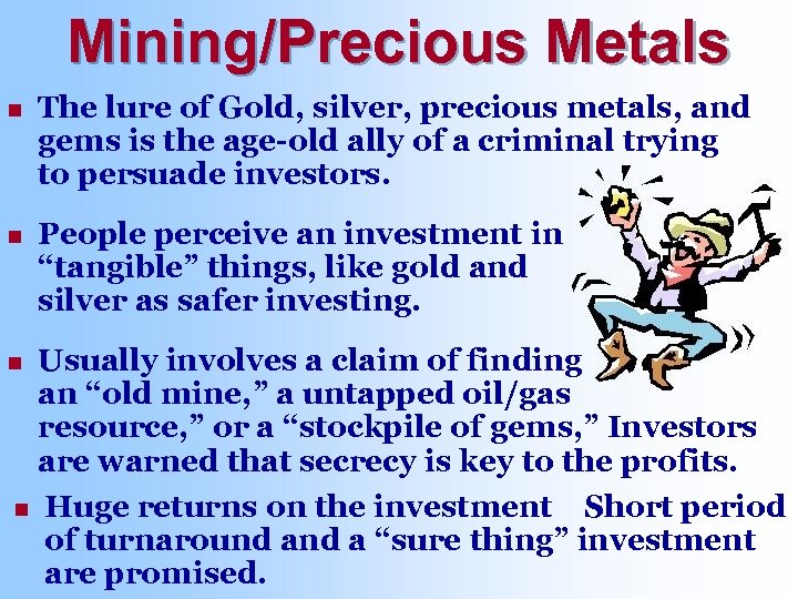 Mining/Precious Metals n The lure of Gold, silver, precious metals, and gems is the