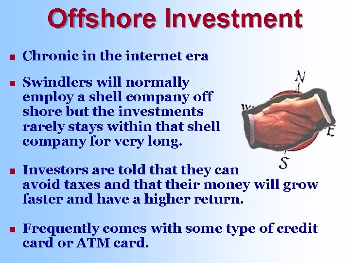 Offshore Investment n Chronic in the internet era n Swindlers will normally employ a