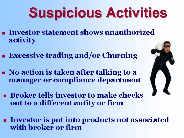 Suspicious Activities n Investor statement shows unauthorized activity n Excessive trading and/or Churning n
