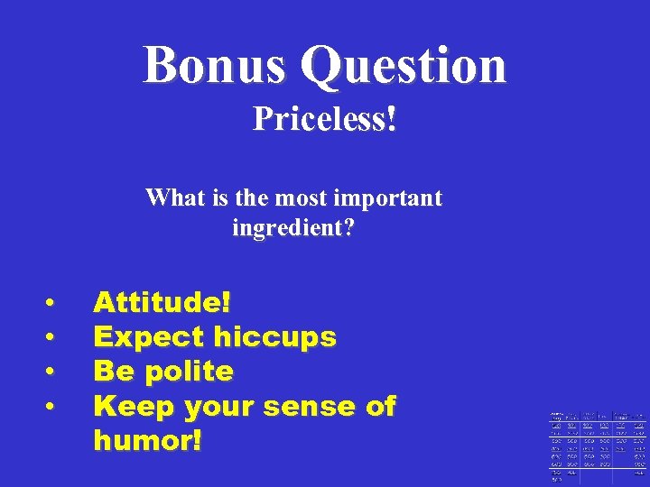 Bonus Question Priceless! What is the most important ingredient? • • Attitude! Expect hiccups