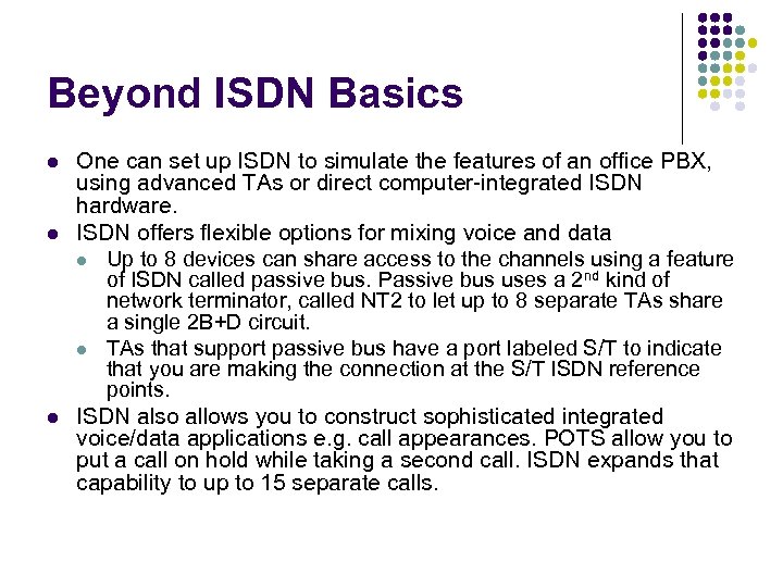 Beyond ISDN Basics l l l One can set up ISDN to simulate the