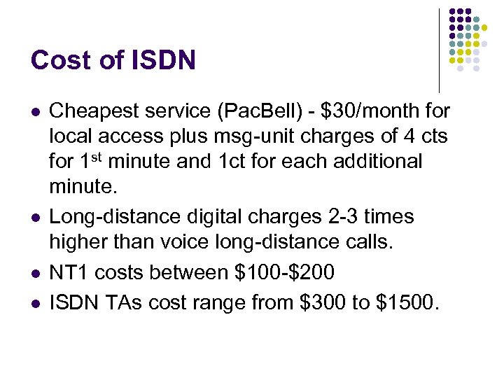 Cost of ISDN l l Cheapest service (Pac. Bell) - $30/month for local access