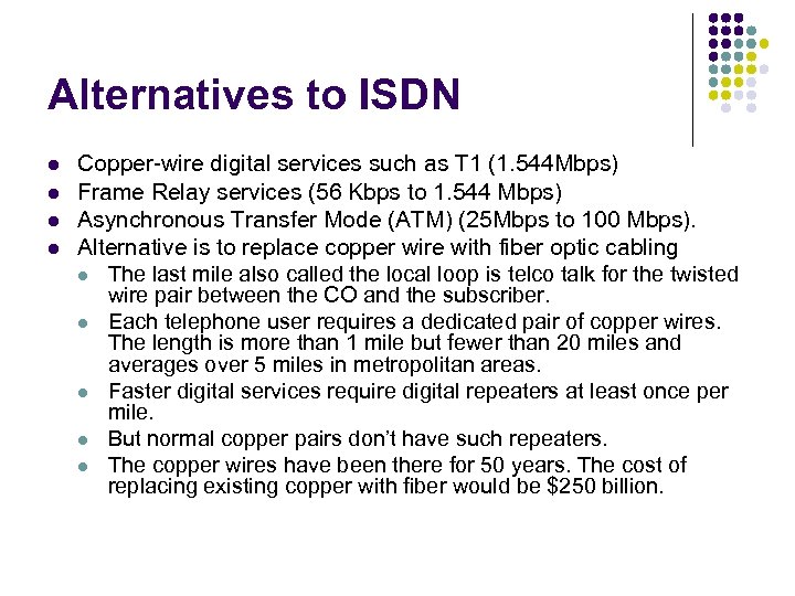 Alternatives to ISDN l l Copper-wire digital services such as T 1 (1. 544