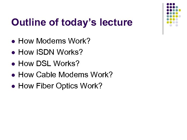 Outline of today’s lecture l l l How Modems Work? How ISDN Works? How