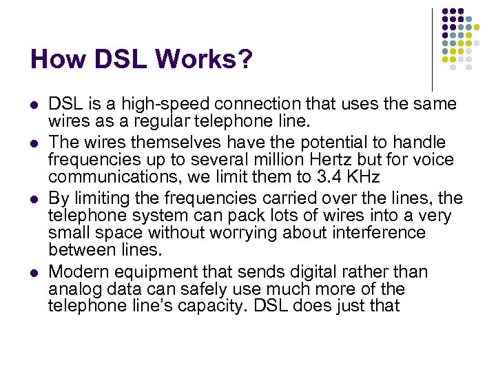 How DSL Works? l l DSL is a high-speed connection that uses the same