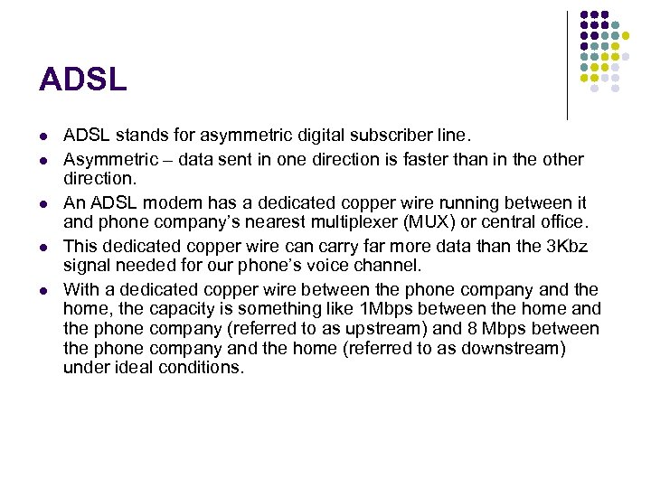ADSL l l l ADSL stands for asymmetric digital subscriber line. Asymmetric – data