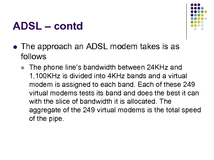 ADSL – contd l The approach an ADSL modem takes is as follows l