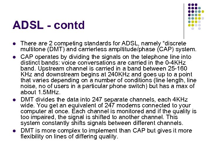 ADSL - contd l l There are 2 competing standards for ADSL, namely “discrete