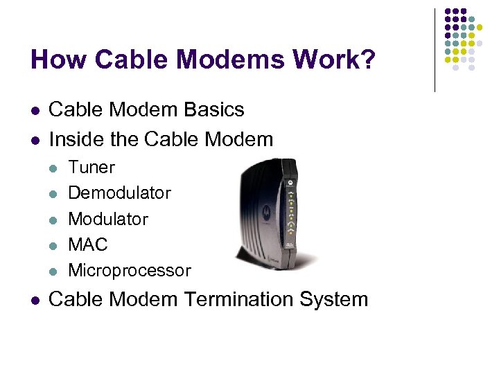 How Cable Modems Work? l l Cable Modem Basics Inside the Cable Modem l