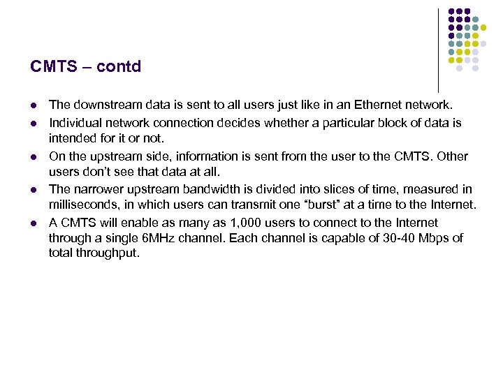 CMTS – contd l l l The downstream data is sent to all users