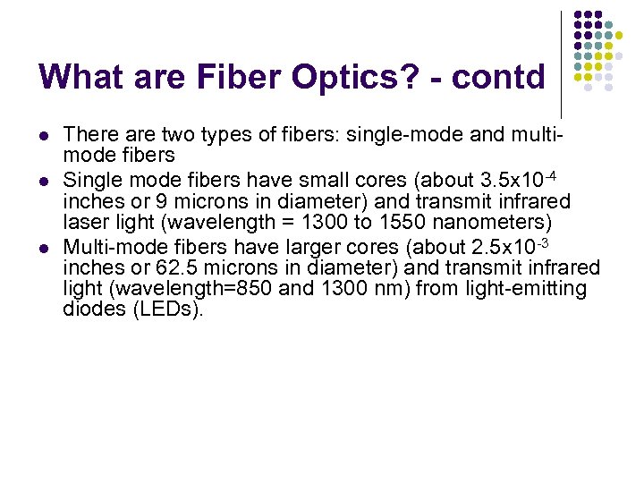 What are Fiber Optics? - contd l l l There are two types of