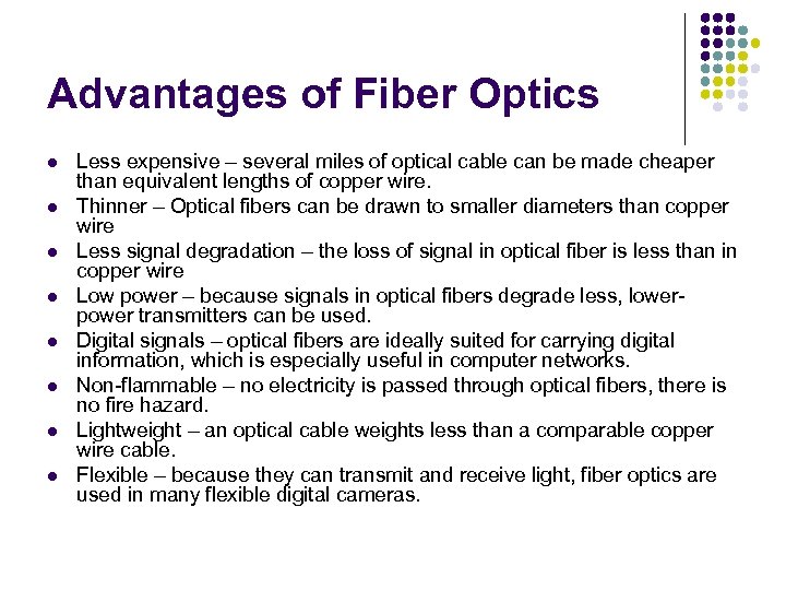 Advantages of Fiber Optics l l l l Less expensive – several miles of