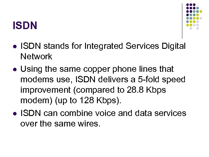 ISDN l l l ISDN stands for Integrated Services Digital Network Using the same