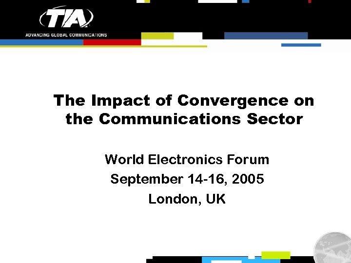 The Impact of Convergence on the Communications Sector World Electronics Forum September 14 -16,
