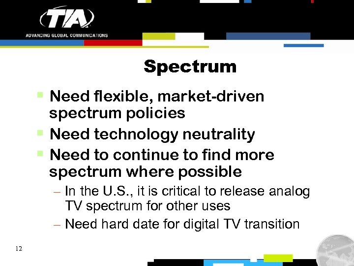 Spectrum § Need flexible, market-driven spectrum policies § Need technology neutrality § Need to