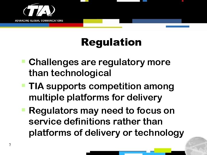 Regulation § Challenges are regulatory more than technological § TIA supports competition among multiple