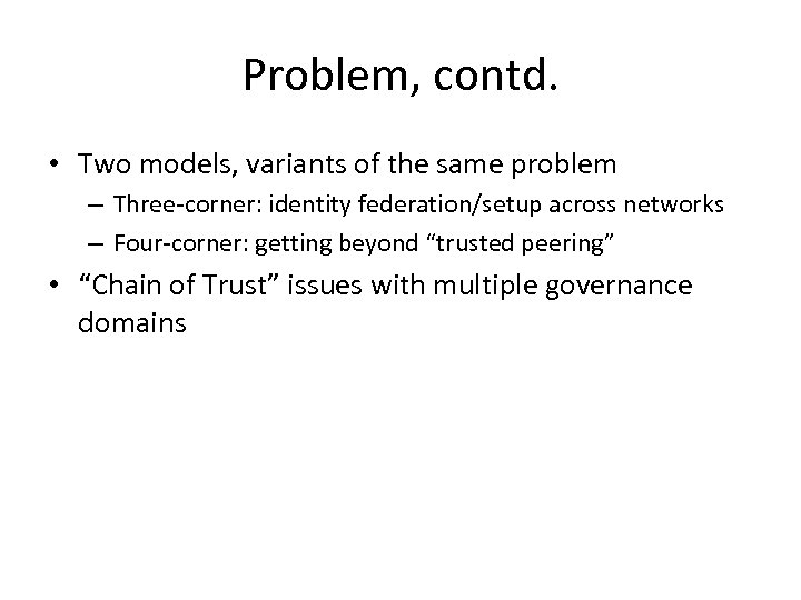 Problem, contd. • Two models, variants of the same problem – Three-corner: identity federation/setup