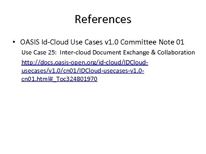 References • OASIS Id-Cloud Use Cases v 1. 0 Committee Note 01 Use Case