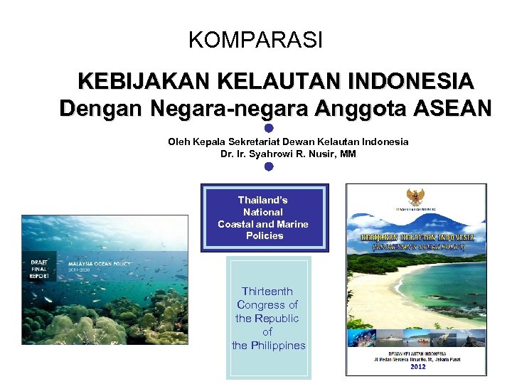 KOMPARASI KEBIJAKAN KELAUTAN INDONESIA Dengan Negara-negara Anggota ASEAN Oleh Kepala Sekretariat Dewan Kelautan Indonesia