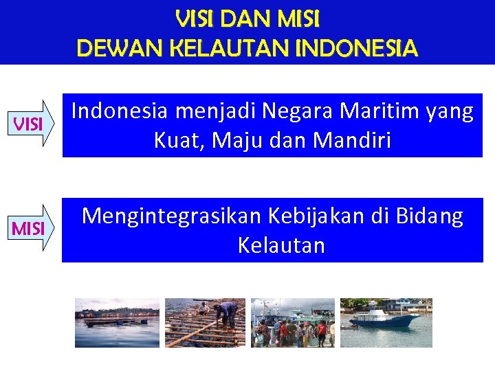 VISI DAN MISI DEWAN KELAUTAN INDONESIA VISI Indonesia menjadi Negara Maritim yang Kuat, Maju