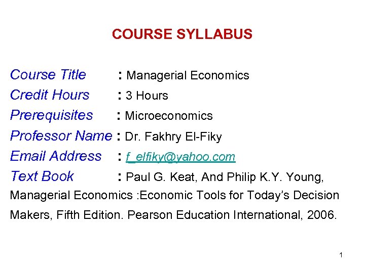 COURSE SYLLABUS Course Title : Managerial Economics Credit Hours : 3 Hours Prerequisites :