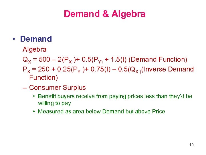 Demand & Algebra • Demand Algebra QX = 500 – 2(PX )+ 0. 5(PY)