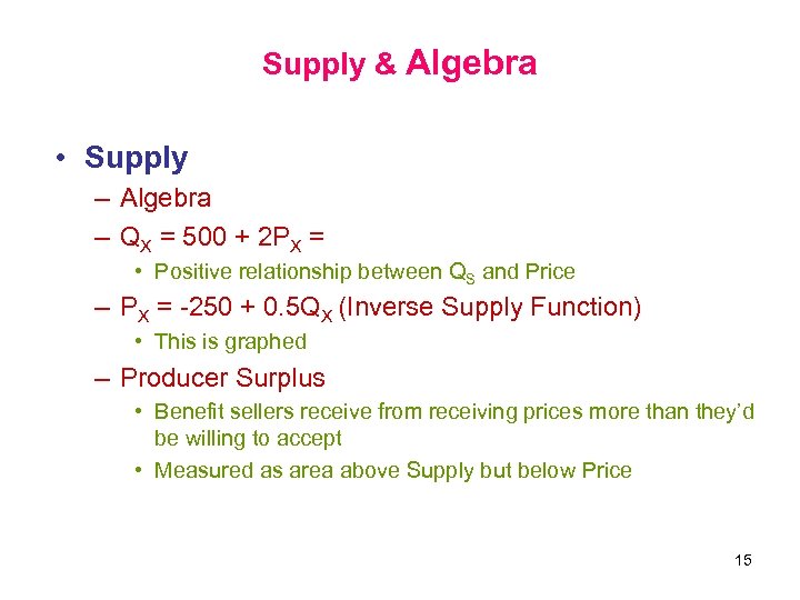 Supply & Algebra • Supply – Algebra – QX = 500 + 2 PX