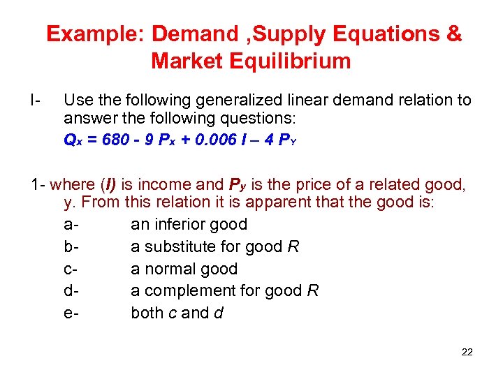 Example: Demand , Supply Equations & Market Equilibrium I- Use the following generalized linear