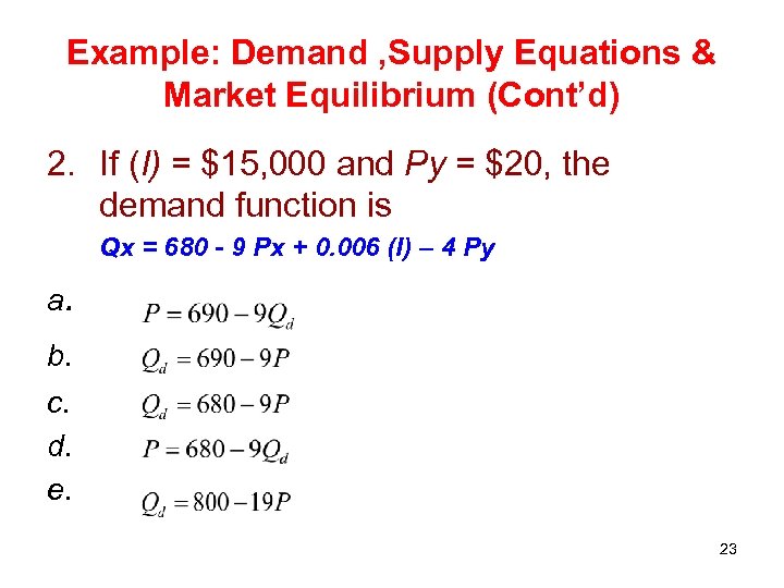 Example: Demand , Supply Equations & Market Equilibrium (Cont’d) 2. If (I) = $15,