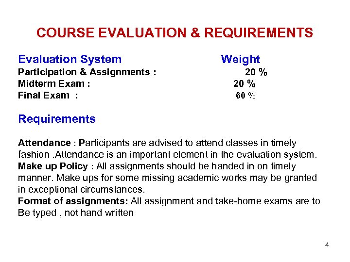 COURSE EVALUATION & REQUIREMENTS Evaluation System Participation & Assignments : Midterm Exam : Final