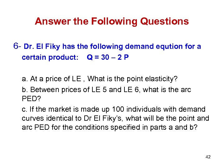 Answer the Following Questions 6 - Dr. El Fiky has the following demand eqution