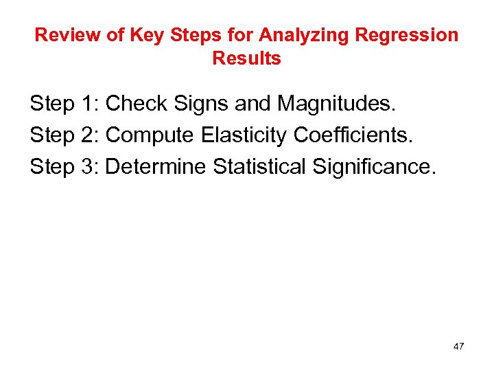 Review of Key Steps for Analyzing Regression Results Step 1: Check Signs and Magnitudes.