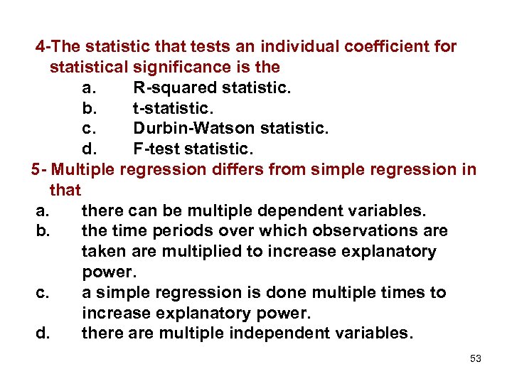 4 -The statistic that tests an individual coefficient for statistical significance is the a.