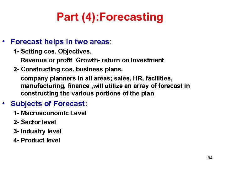 Part (4): Forecasting • Forecast helps in two areas: 1 - Setting cos. Objectives.