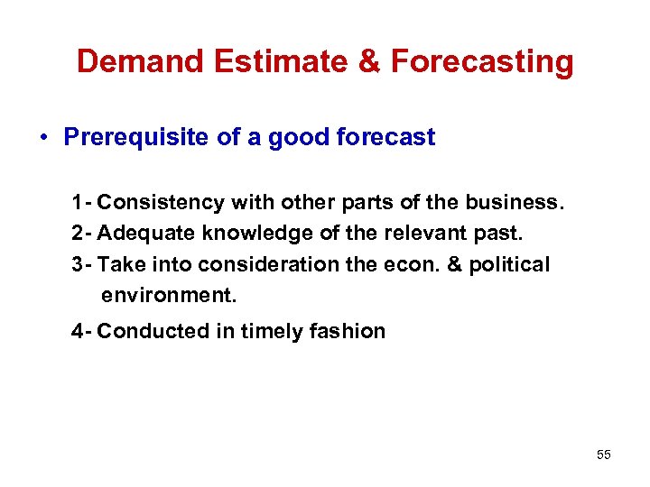 Demand Estimate & Forecasting • Prerequisite of a good forecast 1 - Consistency with