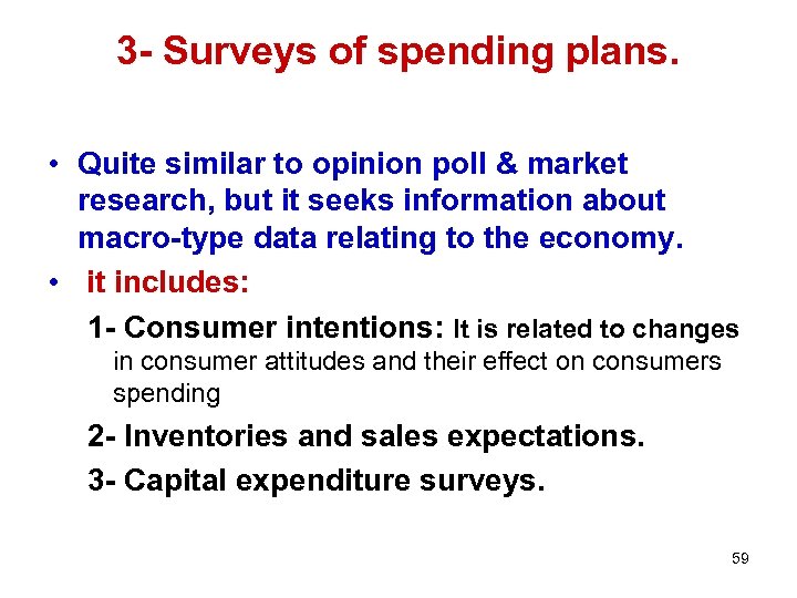 3 - Surveys of spending plans. • Quite similar to opinion poll & market