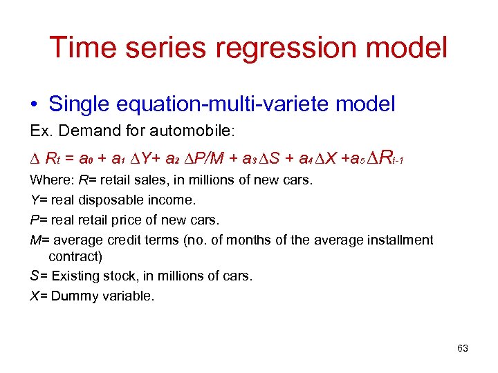 Time series regression model • Single equation-multi-variete model Ex. Demand for automobile: ∆ Rt