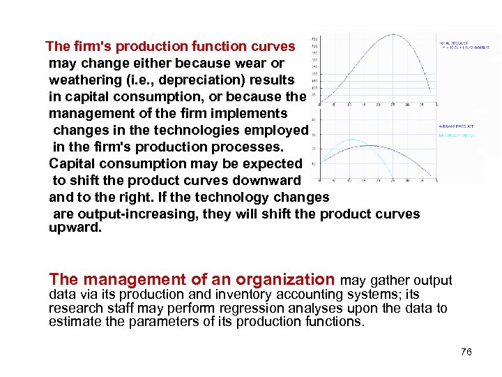 The firm's production function curves may change either because wear or weathering (i. e.