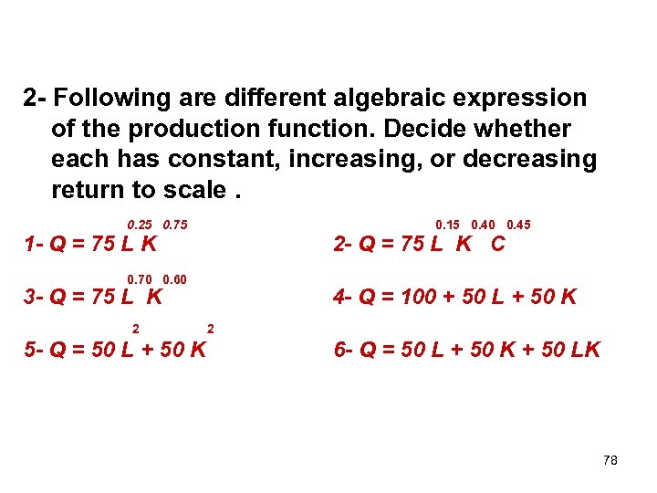 2 - Following are different algebraic expression of the production function. Decide whether each