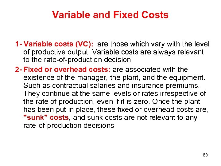 Variable and Fixed Costs 1 - Variable costs (VC): are those which vary with