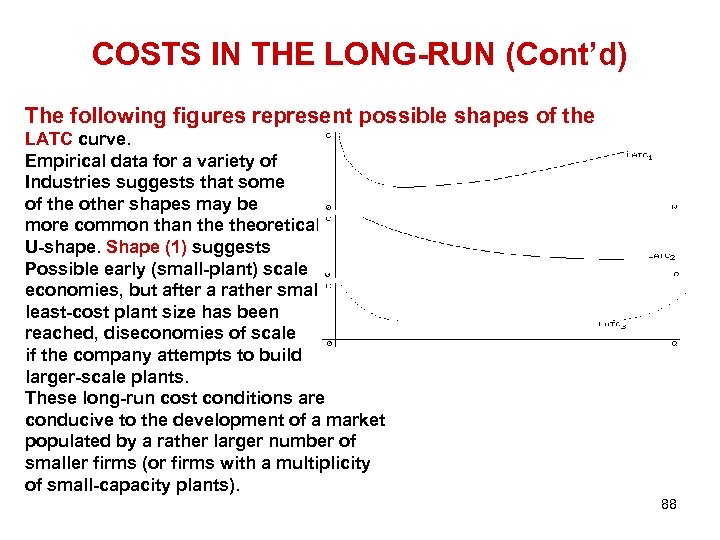 COSTS IN THE LONG-RUN (Cont’d) The following figures represent possible shapes of the LATC